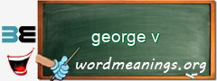 WordMeaning blackboard for george v